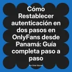 Restablecer autenticación en dos pasos en OnlyFans desde Panamá: Guía completa paso a paso