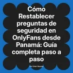 Restablecer preguntas de seguridad en OnlyFans desde Panamá: Guía completa paso a paso