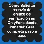 Solicitar reenvío de enlace de verificación en OnlyFans desde Panamá: Guía completa paso a paso