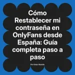 Restablecer mi contraseña en OnlyFans desde España: Guía completa paso a paso