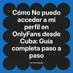 No puedo acceder a mi perfil en OnlyFans desde Cuba: Guía completa paso a paso