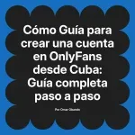 Guía para crear una cuenta en OnlyFans desde Cuba: Guía completa paso a paso