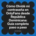 Olvidé mi contraseña en OnlyFans desde República Dominicana: Guía completa paso a paso