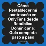 Restablecer mi contraseña en OnlyFans desde República Dominicana: Guía completa paso a paso