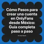 Pasos para crear una cuenta en OnlyFans desde México: Guía completa paso a paso