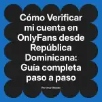 Verificar mi cuenta en OnlyFans desde República Dominicana: Guía completa paso a paso