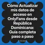 Actualizar mis datos de acceso en OnlyFans desde República Dominicana: Guía completa paso a paso