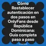 Restablecer autenticación en dos pasos en OnlyFans desde República Dominicana: Guía completa paso a paso