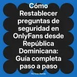 Restablecer preguntas de seguridad en OnlyFans desde República Dominicana: Guía completa paso a paso