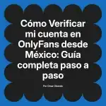 Verificar mi cuenta en OnlyFans desde México: Guía completa paso a paso
