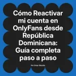 Reactivar mi cuenta en OnlyFans desde República Dominicana: Guía completa paso a paso