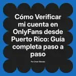 Verificar mi cuenta en OnlyFans desde Puerto Rico: Guía completa paso a paso