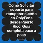 Solicitar soporte para recuperar cuenta en OnlyFans desde Puerto Rico: Guía completa paso a paso