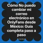No puedo cambiar mi correo electrónico en OnlyFans desde México: Guía completa paso a paso
