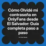 Olvidé mi contraseña en OnlyFans desde El Salvador: Guía completa paso a paso