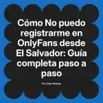 No puedo registrarme en OnlyFans desde El Salvador: Guía completa paso a paso
