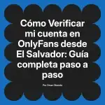 Verificar mi cuenta en OnlyFans desde El Salvador: Guía completa paso a paso