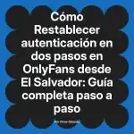 Restablecer autenticación en dos pasos en OnlyFans desde El Salvador: Guía completa paso a paso