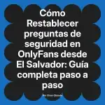 Restablecer preguntas de seguridad en OnlyFans desde El Salvador: Guía completa paso a paso