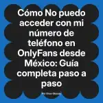 No puedo acceder con mi número de teléfono en OnlyFans desde México: Guía completa paso a paso