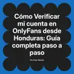 Verificar mi cuenta en OnlyFans desde Honduras: Guía completa paso a paso