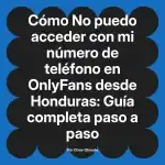 No puedo acceder con mi número de teléfono en OnlyFans desde Honduras: Guía completa paso a paso