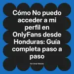 No puedo acceder a mi perfil en OnlyFans desde Honduras: Guía completa paso a paso