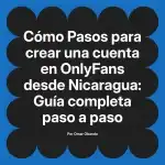 Pasos para crear una cuenta en OnlyFans desde Nicaragua: Guía completa paso a paso