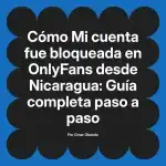 Mi cuenta fue bloqueada en OnlyFans desde Nicaragua: Guía completa paso a paso