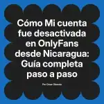 Mi cuenta fue desactivada en OnlyFans desde Nicaragua: Guía completa paso a paso