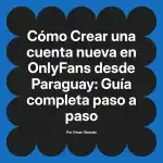 Crear una cuenta nueva en OnlyFans desde Paraguay: Guía completa paso a paso