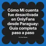 Mi cuenta fue desactivada en OnlyFans desde Paraguay: Guía completa paso a paso