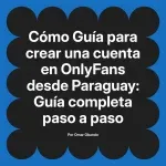 Guía para crear una cuenta en OnlyFans desde Paraguay: Guía completa paso a paso