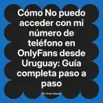 No puedo acceder con mi número de teléfono en OnlyFans desde Uruguay: Guía completa paso a paso
