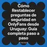 Restablecer preguntas de seguridad en OnlyFans desde Uruguay: Guía completa paso a paso