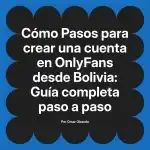 Pasos para crear una cuenta en OnlyFans desde Bolivia: Guía completa paso a paso
