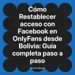 Restablecer acceso con Facebook en OnlyFans desde Bolivia: Guía completa paso a paso