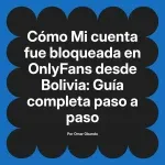 Mi cuenta fue bloqueada en OnlyFans desde Bolivia: Guía completa paso a paso