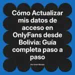 Actualizar mis datos de acceso en OnlyFans desde Bolivia: Guía completa paso a paso