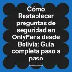 Restablecer preguntas de seguridad en OnlyFans desde Bolivia: Guía completa paso a paso