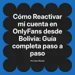 Reactivar mi cuenta en OnlyFans desde Bolivia: Guía completa paso a paso