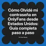 Olvidé mi contraseña en OnlyFans desde Estados Unidos: Guía completa paso a paso