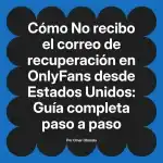 No recibo el correo de recuperación en OnlyFans desde Estados Unidos: Guía completa paso a paso