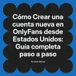 Crear una cuenta nueva en OnlyFans desde Estados Unidos: Guía completa paso a paso