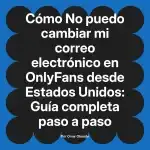 No puedo cambiar mi correo electrónico en OnlyFans desde Estados Unidos: Guía completa paso a paso