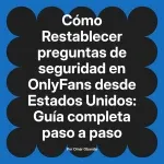 Restablecer preguntas de seguridad en OnlyFans desde Estados Unidos: Guía completa paso a paso