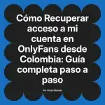 Recuperar acceso a mi cuenta en OnlyFans desde Colombia: Guía completa paso a paso