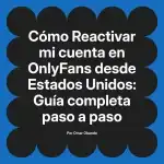 Reactivar mi cuenta en OnlyFans desde Estados Unidos: Guía completa paso a paso