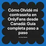 Olvidé mi contraseña en OnlyFans desde Canadá: Guía completa paso a paso