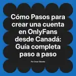 Pasos para crear una cuenta en OnlyFans desde Canadá: Guía completa paso a paso